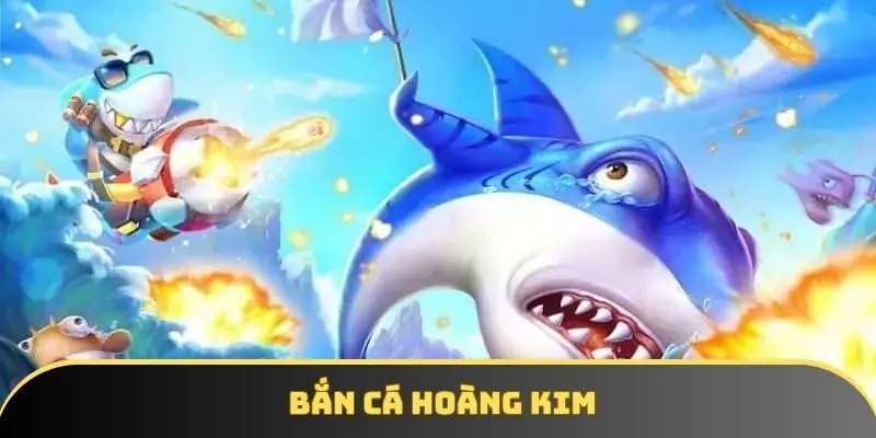 Game bắn cá hoàng kim - Lựa chọn số một cho tín đồ giải trí