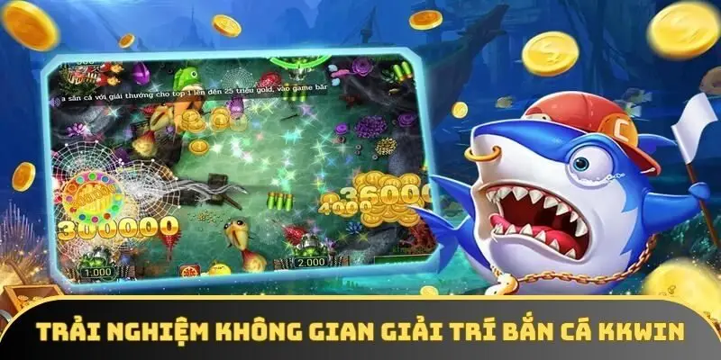 Trải nghiệm không gian giải trí bắn cá KKWIN