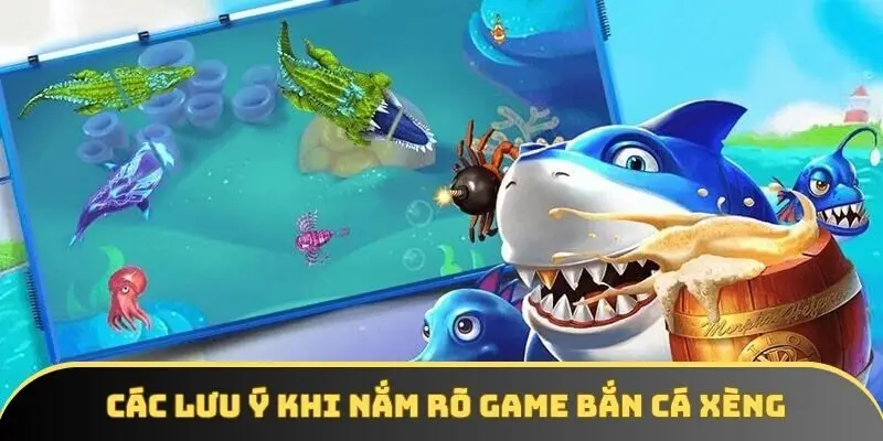 Các lưu ý khi nắm rõ game bắn cá xèng