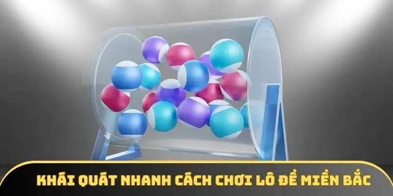 Khái quát nhanh cách chơi lô đề miền Bắc