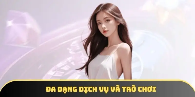 Đa dạng dịch vụ và trò chơi