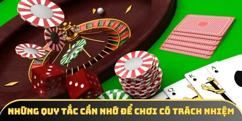 Những quy tắc cần nhớ để chơi có trách nhiệm