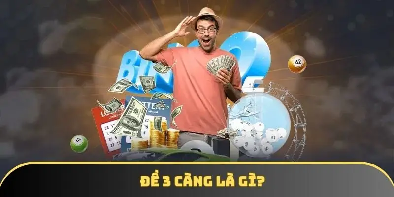 Đề 3 càng là gì? Hướng dẫn dễ hiểu cho người mới nhập cuộc