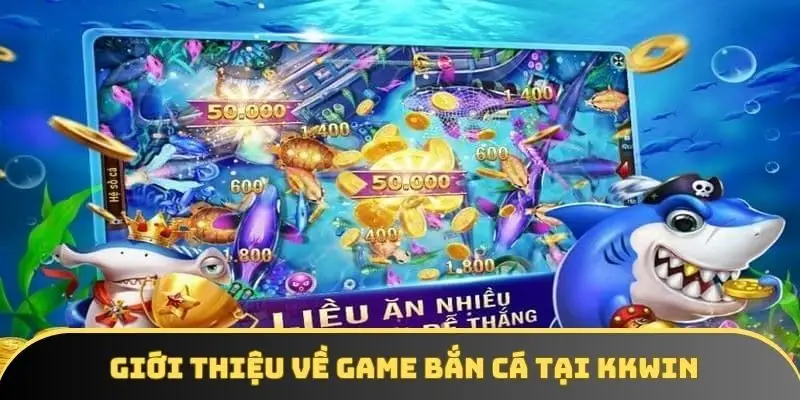 Giới thiệu về game bắn cá tại KKWIN