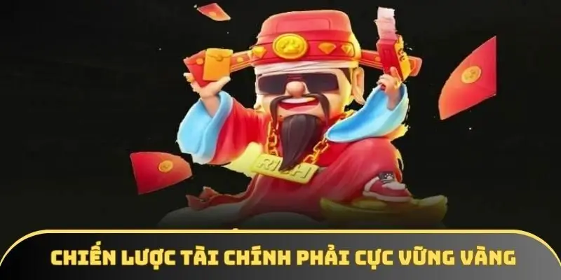Chiến lược tài chính phải cực vững vàng