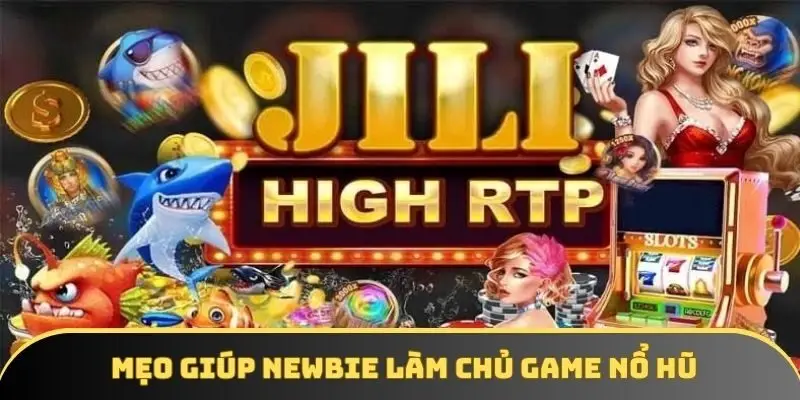 Mẹo giúp newbie làm chủ game nổ hũ