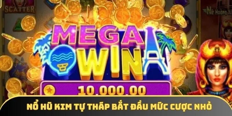 Nổ hũ kim tự tháp bắt đầu mức cược nhỏ 