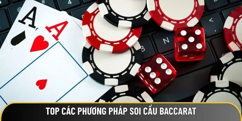 Top các phương pháp soi cầu Baccarat được cao thủ áp dụng