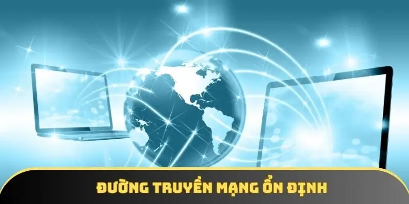Đường truyền mạng ổn định