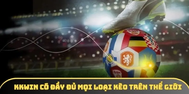 KKWIN có đầy đủ mọi loại kèo trên thế giới
